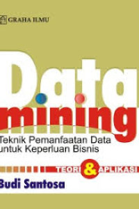 Image of Data Mining : Teknik Pemanfaatan Data Untuk Keperluan Bisnis