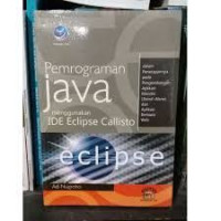 Image of Pemrograman Java Menggunakan IDE Eclipse Callisto : Dalam Penerapannya Pada Pengembangan Aplikasi Mandiri(Stand-Alone) Dan Aplikasi Berbasis Web (Web Based)