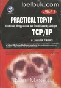 Image of Practical TCP/IP : mendesain, Menggunakan, dan Troubleshooting Jaringan TCP/IP di Linux dan Windows Jilid 1
