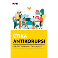 Image of Etika Antikorupsi : Menjadi Profesional Berintegritas